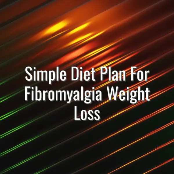 Simple Diet Plan For Fibromyalgia Weight Loss - fibromyalgia weight loss diet
