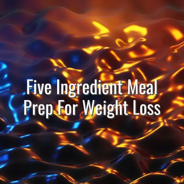 Five Ingredient Meal Prep For Weight Loss - five ingredient meal prep for weight loss