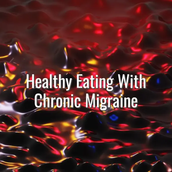 Healthy Eating With Chronic Migraine - healthy eating with chronic migraine