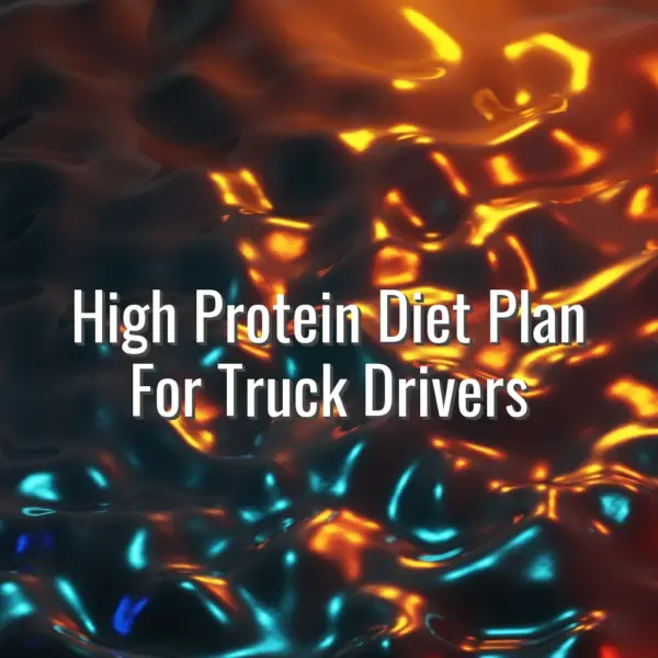 High Protein Diet Plan For Truck Drivers - high protein diet for truck drivers