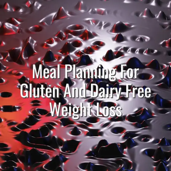 Meal Planning For Gluten And Dairy Free Weight Loss - meal planning for gluten and dairy free weight loss