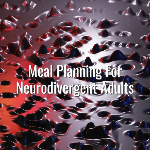 Meal Planning For Neurodivergent Adults - meal planning for neurodivergent adults