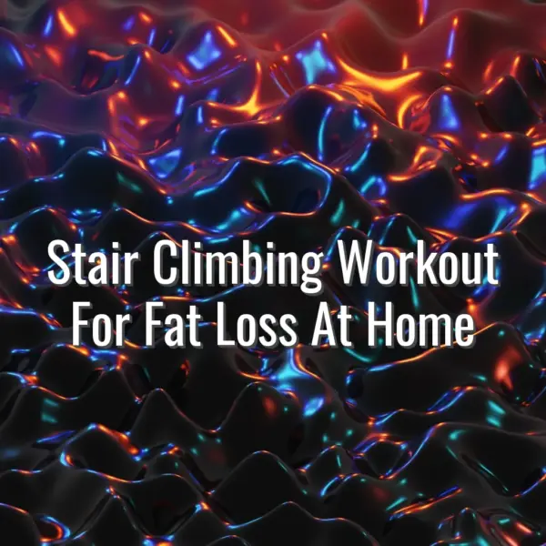 Stair Climbing Workout For Fat Loss At Home - stair climbing workout for fat loss