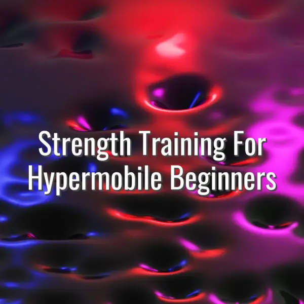 Strength Training For Hypermobile Beginners - strength training for hypermobility