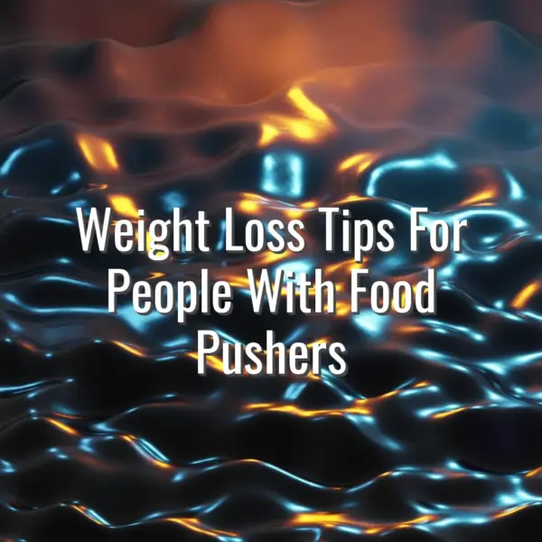 Weight Loss Tips For People With Food Pushers - weight loss tips for food pushers