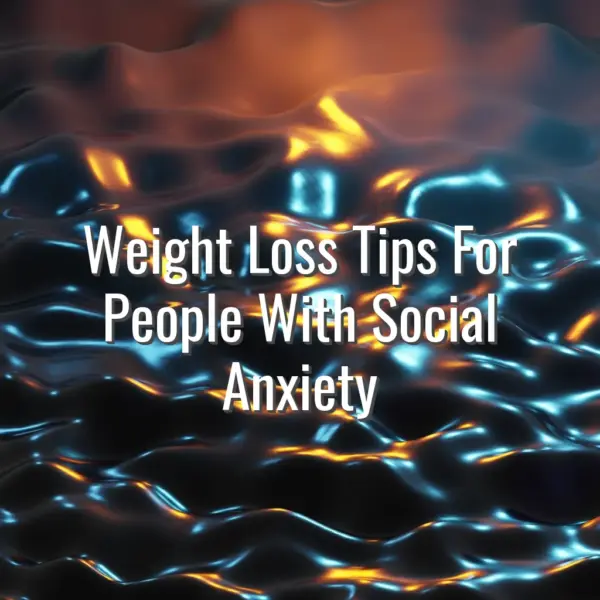 Weight Loss Tips For People With Social Anxiety - weight loss tips with social anxiety