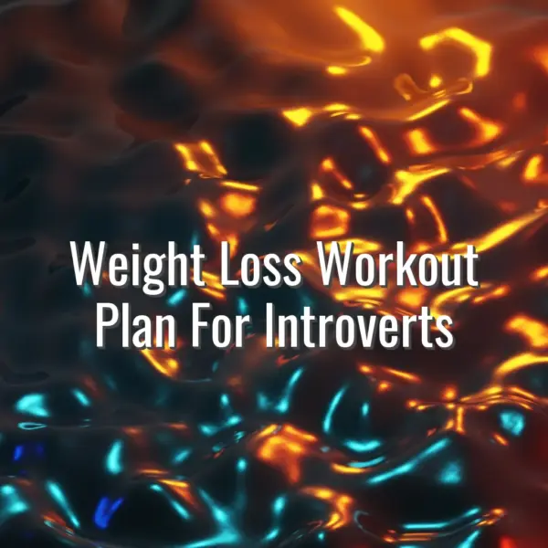 Weight Loss Workout Plan For Introverts - workout plan for introverts