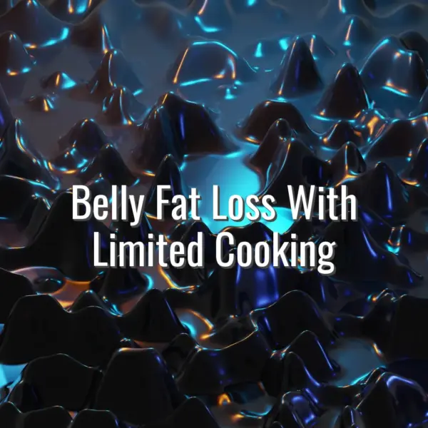 Belly Fat Loss With Limited Cooking - belly fat loss with no cooking