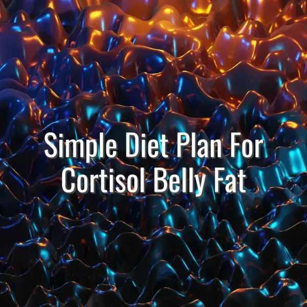 Simple Diet Plan For Cortisol Belly Fat - diet plan for cortisol belly fat