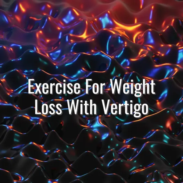 Exercise For Weight Loss With Vertigo - exercise for weight loss with vertigo