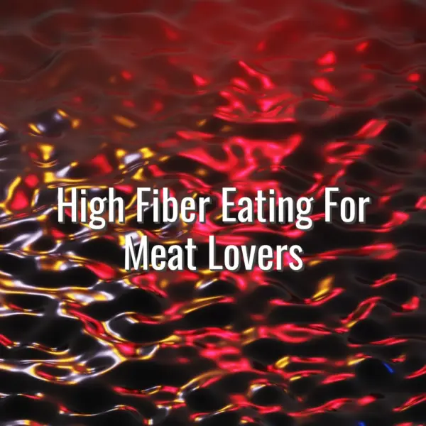 High Fiber Eating For Meat Lovers - high fiber diet for meat lovers