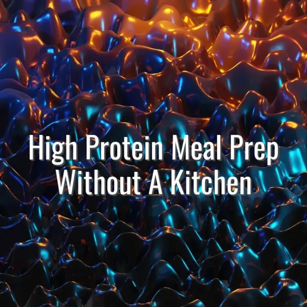 High Protein Meal Prep Without A Kitchen - high protein meal prep without kitchen