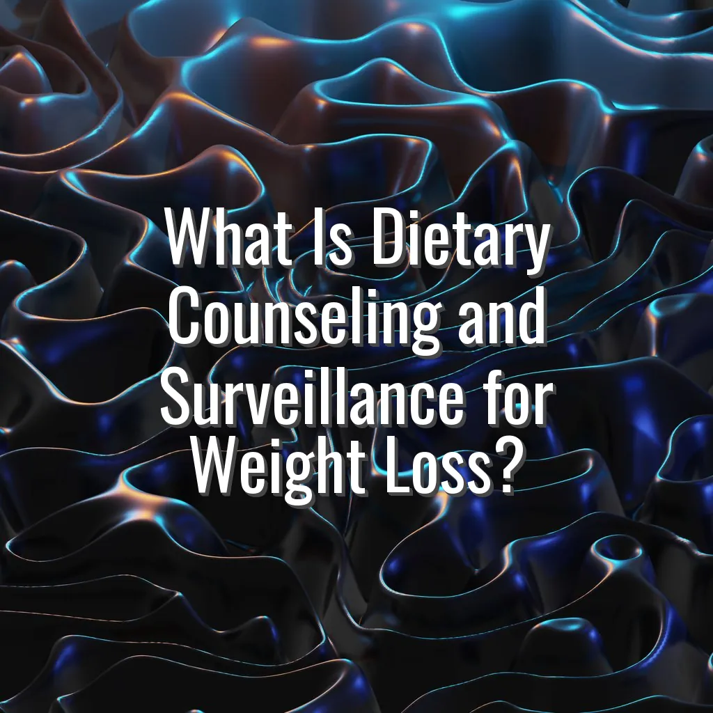 What Is Dietary Counseling and Surveillance for Weight Loss?