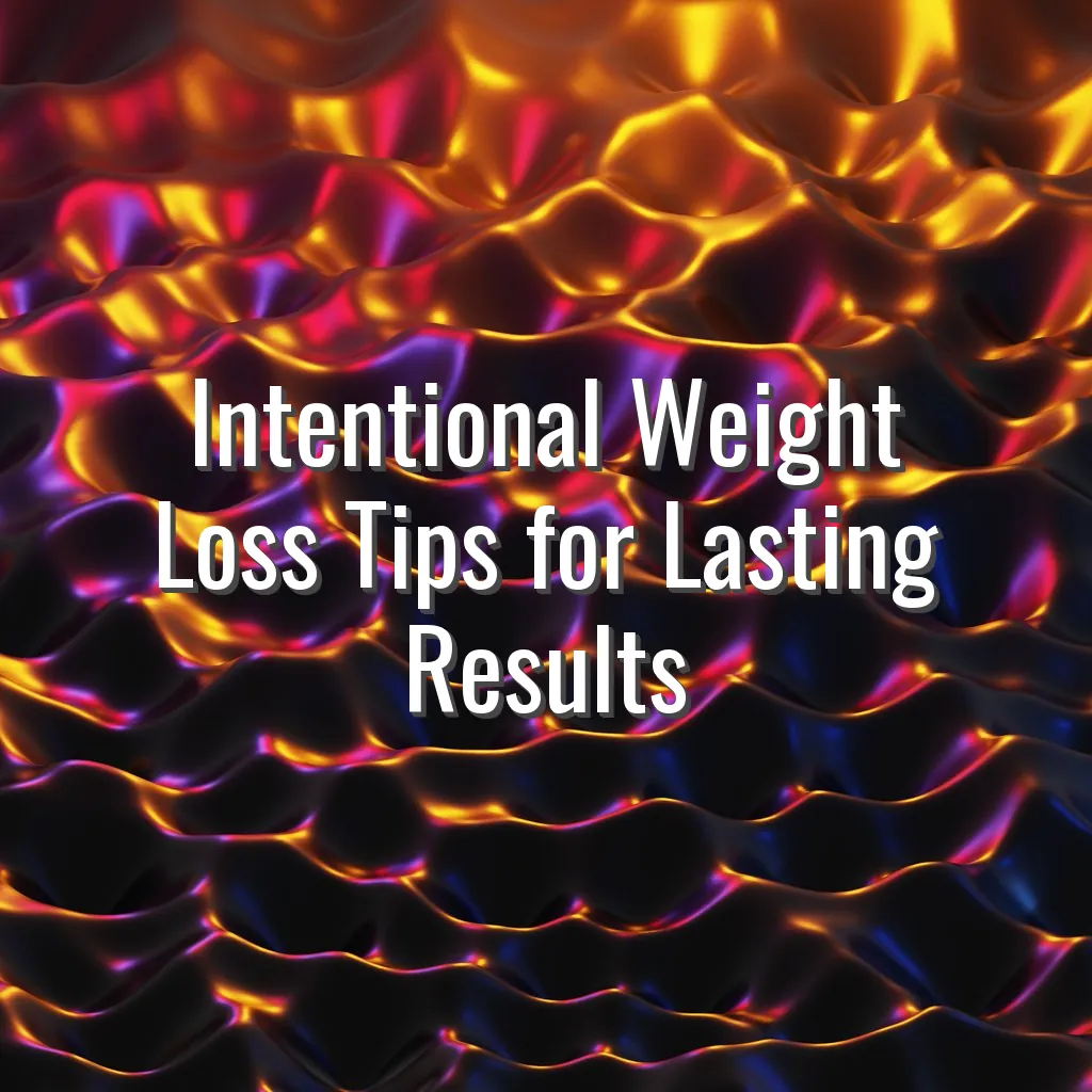 Intentional Weight Loss Tips for Lasting Results