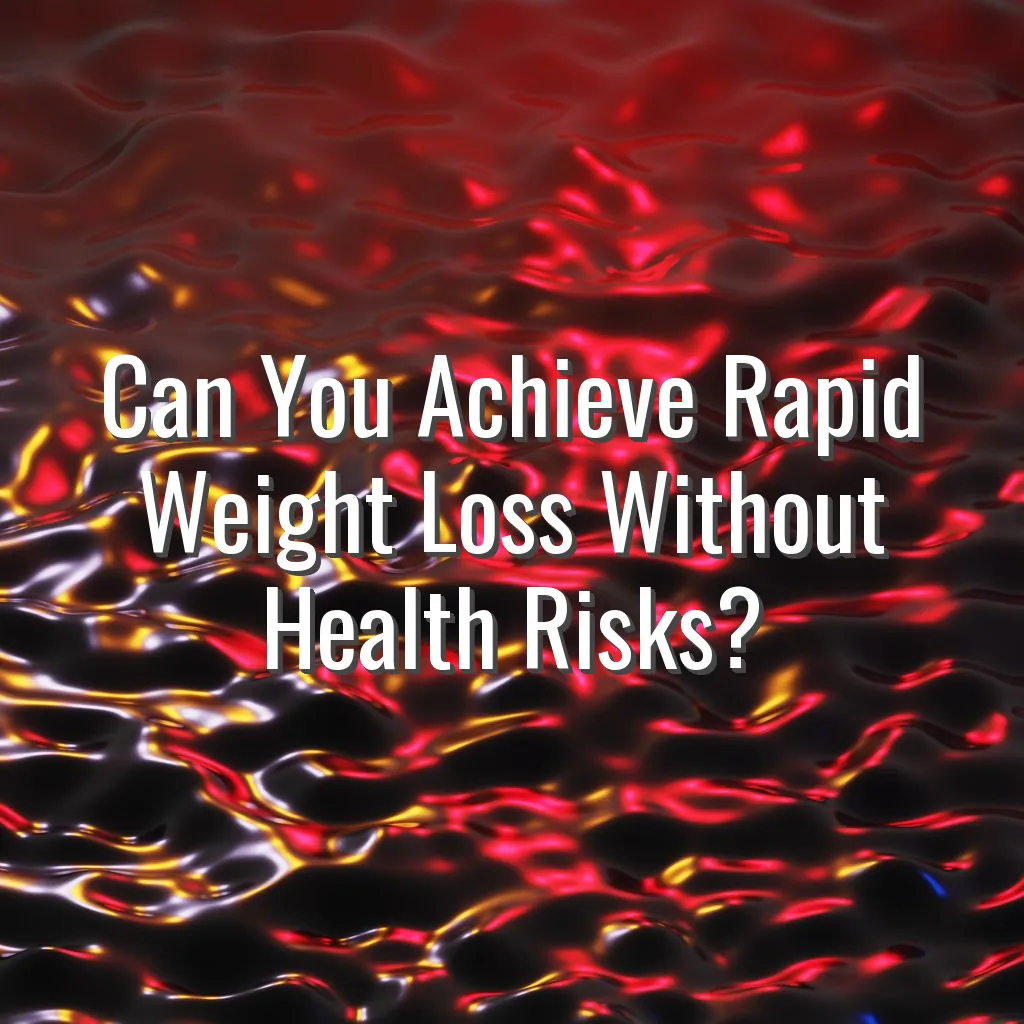 Can You Achieve Rapid Weight Loss Without Health Risks?