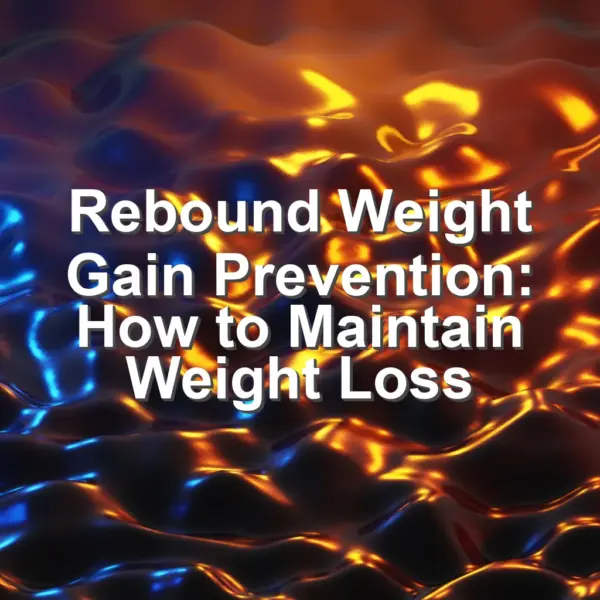 Rebound Weight Gain Prevention: How to Maintain Weight Loss