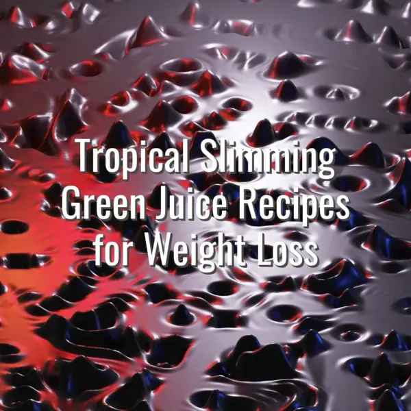 Tropical Slimming Green Juice Recipes for Weight Loss