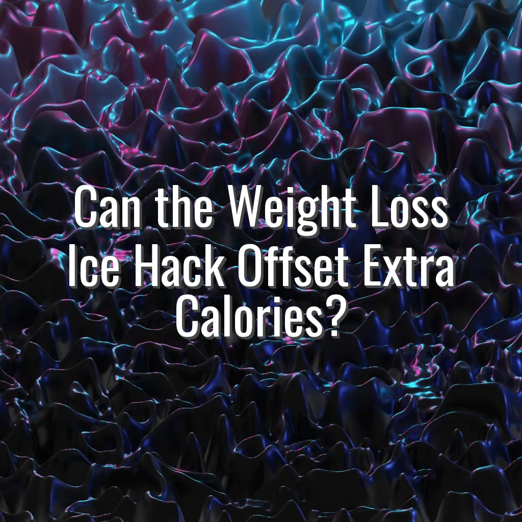 Can the Weight Loss Ice Hack Offset Extra Calories?
