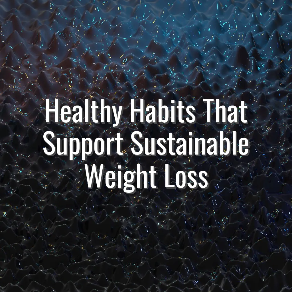 Healthy Habits That Support Sustainable Weight Loss