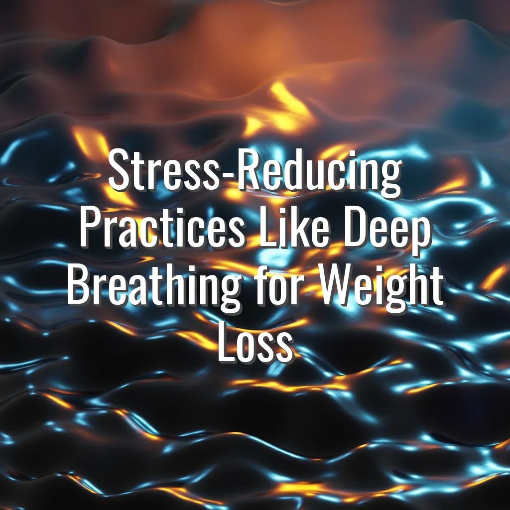 Stress-Reducing Practices Like Deep Breathing for Weight Loss