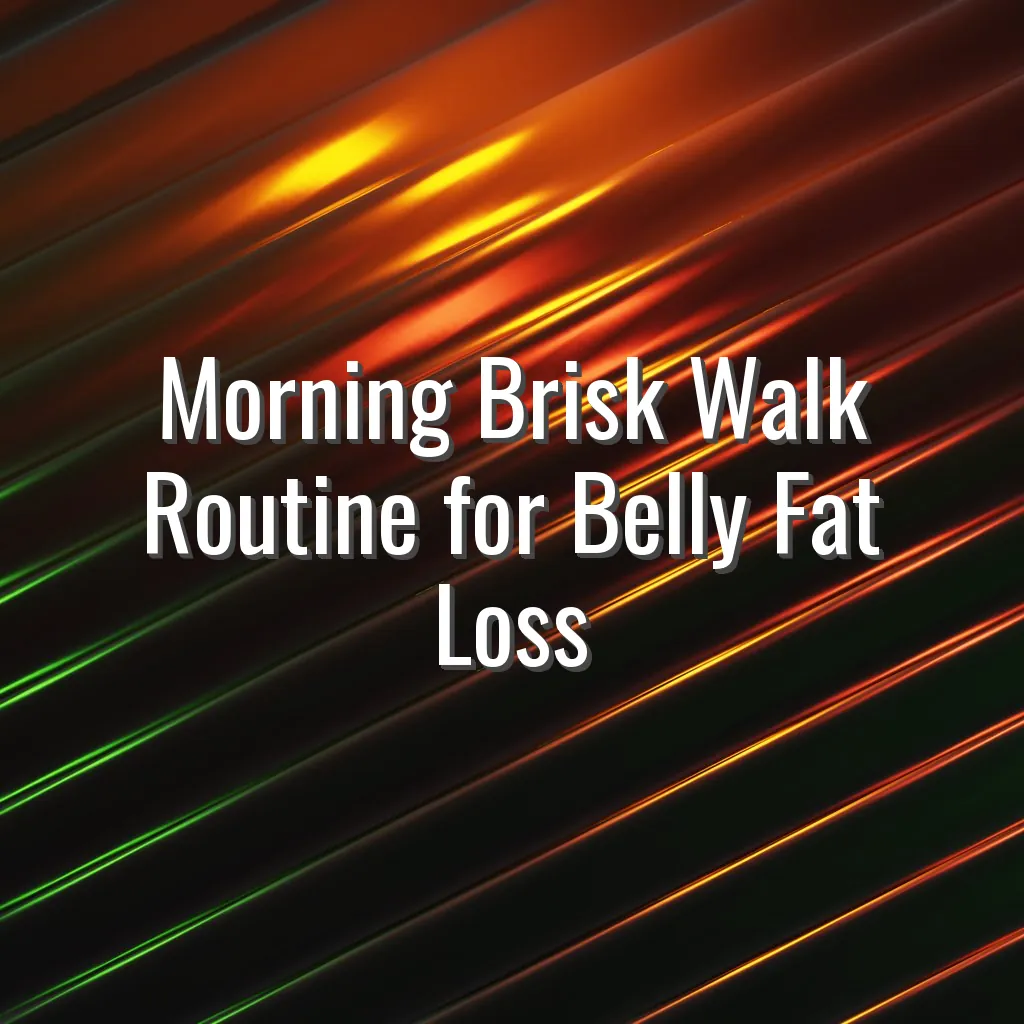 Morning Brisk Walk Routine for Belly Fat Loss