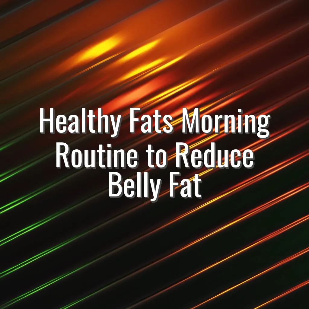 Healthy Fats Morning Routine to Reduce Belly Fat