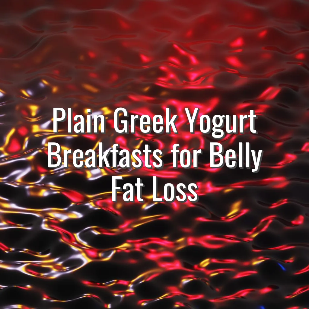 Plain Greek Yogurt Breakfasts for Belly Fat Loss