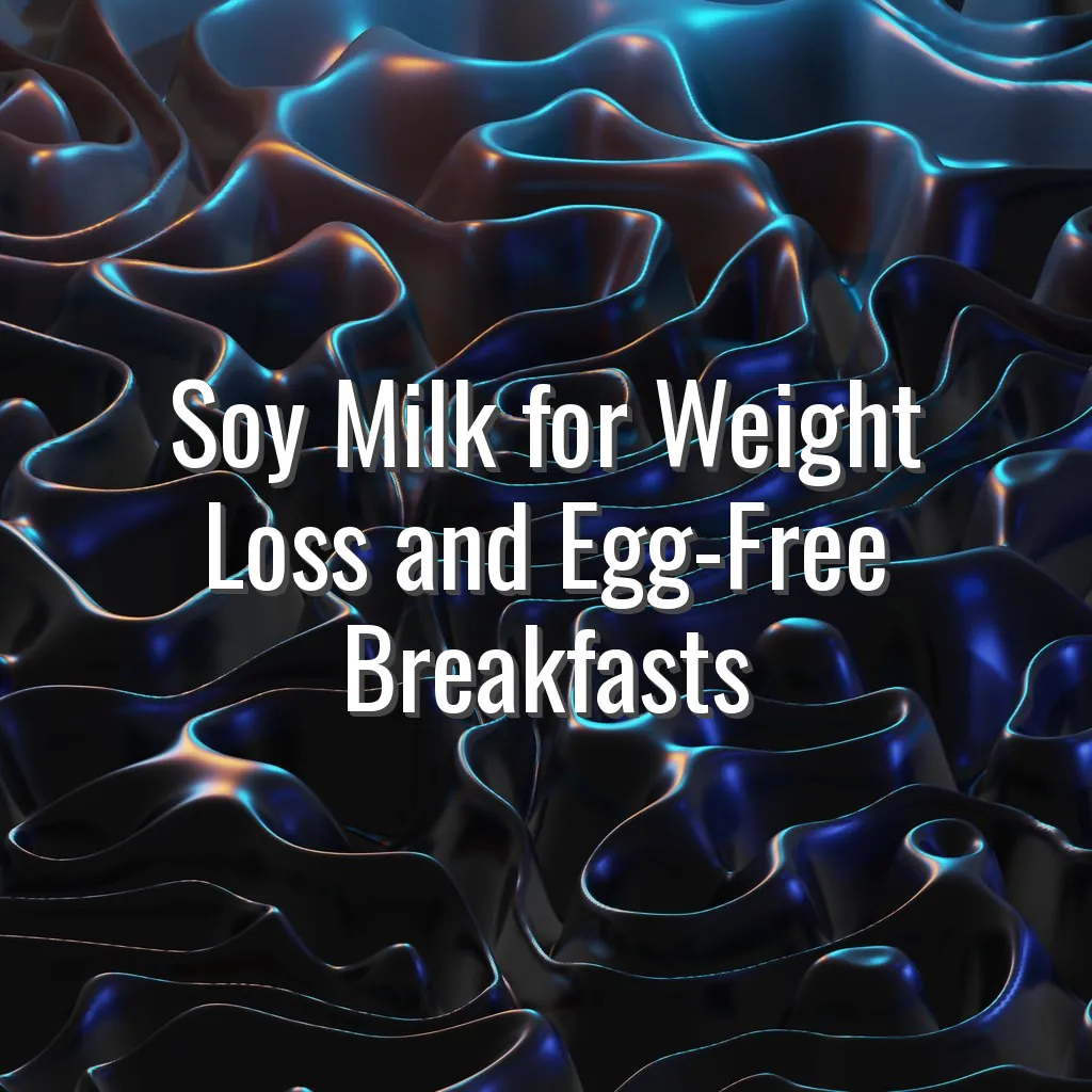 Soy Milk for Weight Loss and Egg-Free Breakfasts