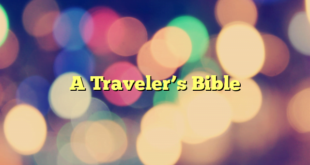 A Traveler’s Bible