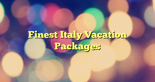 Finest Italy Vacation Packages