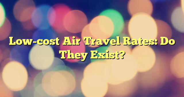 Low-cost Air Travel Rates: Do They Exist?