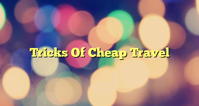 Tricks Of Cheap Travel