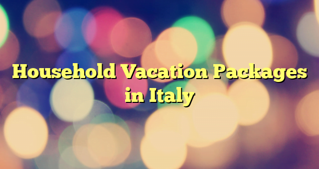 Household Vacation Packages in Italy