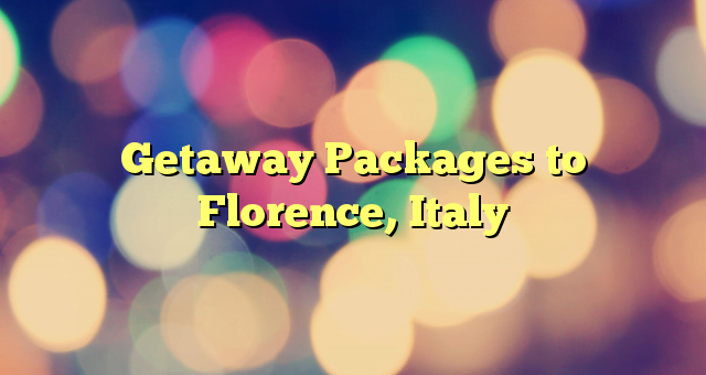 Getaway Packages to Florence, Italy