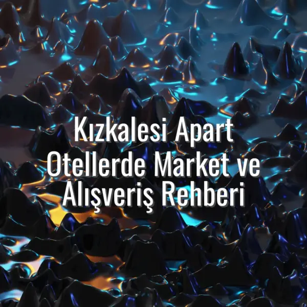 Kızkalesi Apart Otellerde Market ve Alışveriş Rehberi - kızkalesi apart otel yakın market