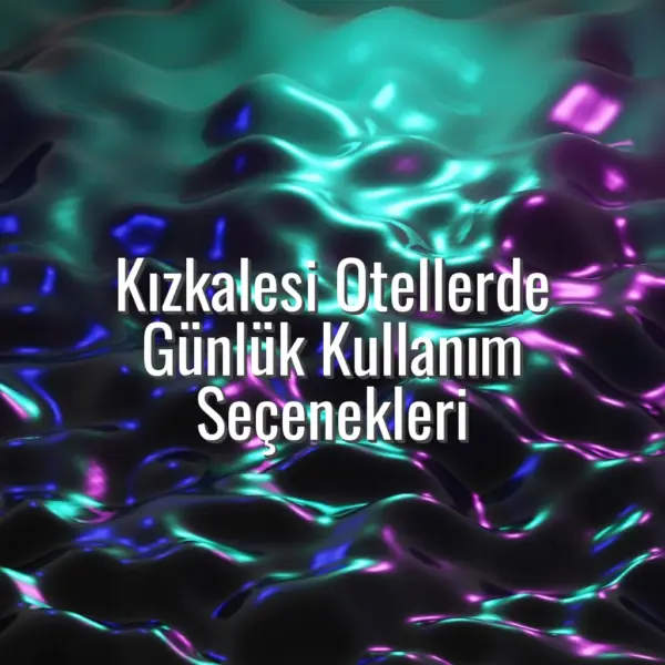 Kızkalesi Otellerde Günlük Kullanım Seçenekleri - kızkalesi otellerde günlük kullanım