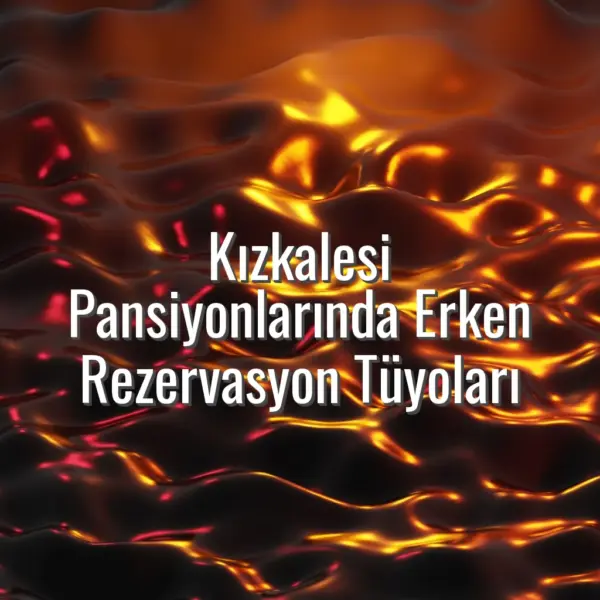Kızkalesi Pansiyonlarında Erken Rezervasyon Tüyoları - kızkalesi pansiyon erken rezervasyon