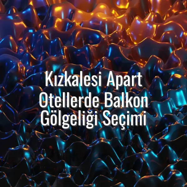 Kızkalesi Apart Otellerde Balkon Gölgeliği Seçimi - kızkalesi apart balkon gölge