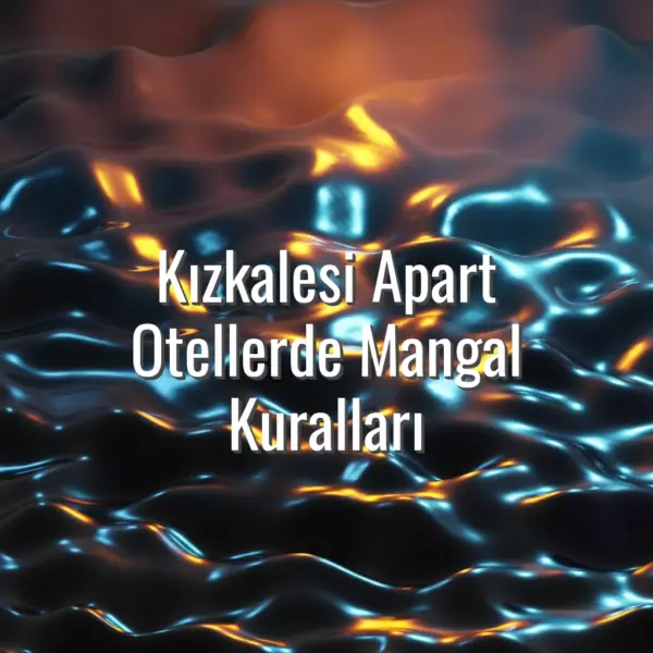 Kızkalesi Apart Otellerde Mangal Kuralları - Kızkalesi apart otellerde mangal kuralları