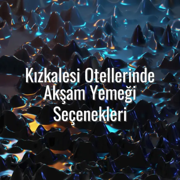 Kızkalesi Otellerinde Akşam Yemeği Seçenekleri - kızkalesi otellerinde akşam yemeği seçenekleri