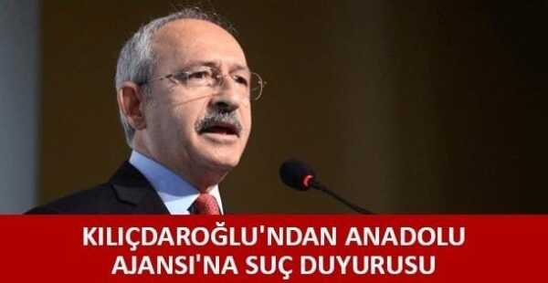 kilicdaroglundan anadolu ajansina suc duyurusu