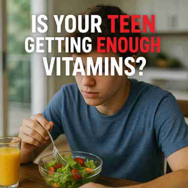 Is your teen getting enough vitamins? Essential nutrients for growth