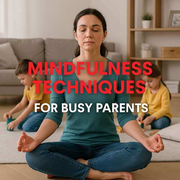 Mindfulness techniques for busy parents