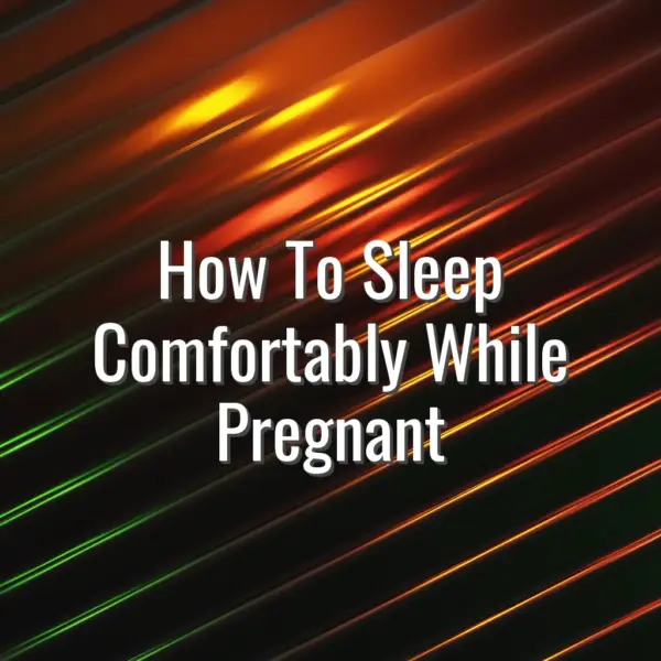 How to sleep comfortably while pregnant - how to sleep comfortably while pregnant
