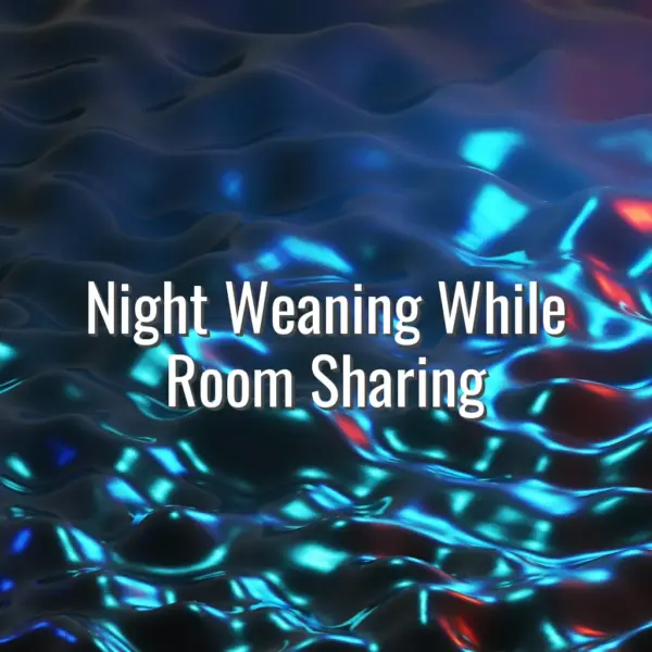 Night weaning while room sharing - night weaning while room sharing