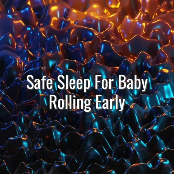 Safe sleep for baby rolling early - safe sleep for baby rolling early