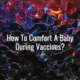 How to comfort a baby during vaccines? - baby vaccine comfort tips