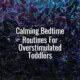 Calming bedtime routines for overstimulated toddlers - bedtime routine for overstimulated toddler