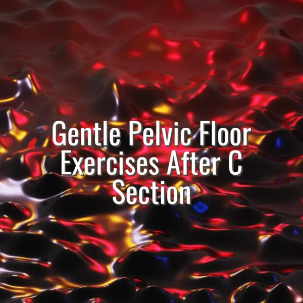 Gentle pelvic floor exercises after c section - gentle pelvic floor exercises after c section