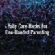 Baby care hacks for one-handed parenting - one handed baby care